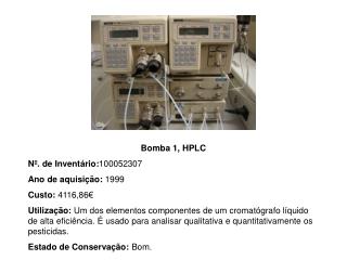 Bomba 1, HPLC Nº. de Inventário: 100052307 Ano de aquisição: 1999 Custo: 4116,86€