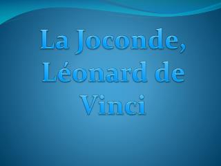 La Joconde, Léonard de Vinci