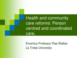 Health and community care reforms: Person centred and coordinated care.