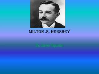 Milton .S. Hershey