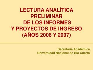 LECTURA ANALÍTICA PRELIMINAR DE LOS INFORMES Y PROYECTOS DE INGRESO (AÑOS 2006 Y 2007)