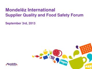 Mondelēz International Supplier Quality and Food Safety Forum September 3rd, 2013