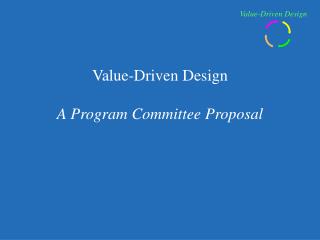 Value-Driven Design A Program Committee Proposal