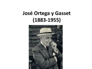 José Ortega y Gasset (1883-1955)