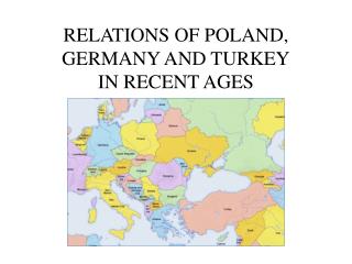 RELATIONS OF POLAND, GERMANY AND TURKEY IN RECENT AGES