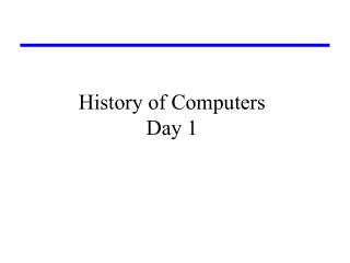 History of Computers Day 1