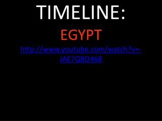 TIMELINE: EGYPT youtube/watch?v=- JAE7Q8O468
