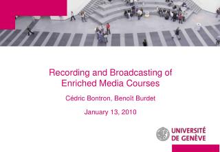 Recording and Broadcasting of Enriched Media Courses Cédric Bontron, Benoît Burdet