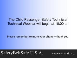 The Child Passenger Safety Technician Technical Webinar will begin at 10:00 am