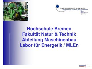 Hochschule Bremen Fakultät Natur &amp; Technik Abteilung Maschinenbau Labor für Energetik / MLEn