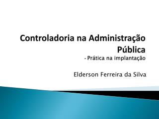 Controladoria na Administração Pública - Prática na implantação