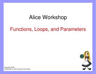 Alice Workshop Functions, Loops, and Parameters