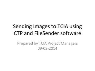 Sending Images to TCIA using CTP and FileSender software