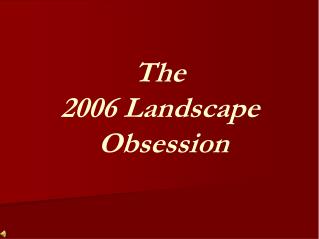 The 2006 Landscape Obsession