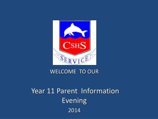 WELCOME TO OUR Year 11 Parent Information Evening 2014