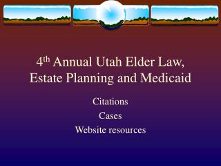 4 th Annual Utah Elder Law, Estate Planning and Medicaid