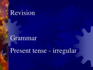 Revision Grammar Present tense - irregular