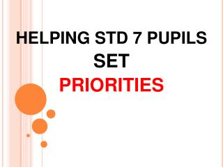 HELPING STD 7 PUPILS SET PRIORITIES