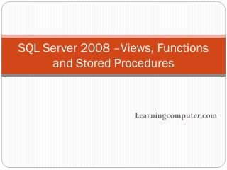 SQL Server 2008 –Views, Functions and Stored Procedures