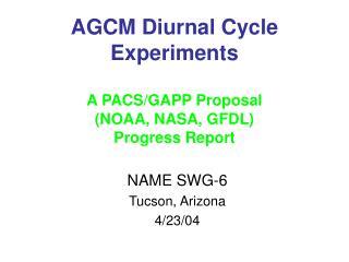 AGCM Diurnal Cycle Experiments A PACS/GAPP Proposal (NOAA, NASA, GFDL) Progress Report