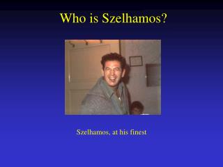 Who is Szelhamos?