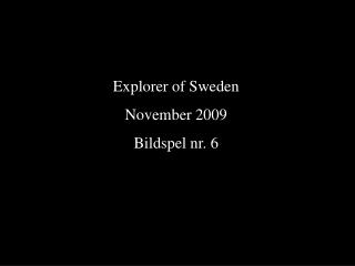 Explorer of Sweden November 2009 Bildspel nr. 6