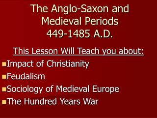 The Anglo-Saxon and Medieval Periods 449-1485 A.D.