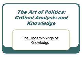 The Art of Politics: Critical Analysis and Knowledge