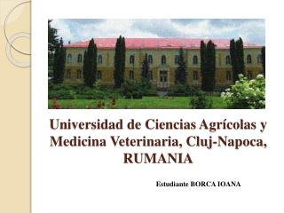 Universidad de Ciencias Agrícolas y Medicina Veterinaria, Cluj-Napoca, RUMANIA