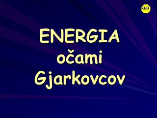 ENERGIA očami Gjarkovcov