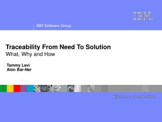 Traceability From Need To Solution What, Why and How