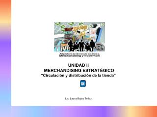 UNIDAD II MERCHANDISING ESTRATÉGICO “Circulación y distribución de la tienda”