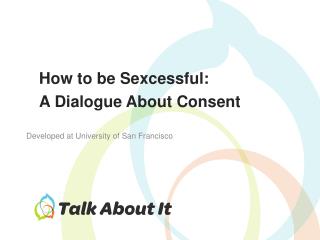 How to be Sexcessful : A Dialogue About Consent