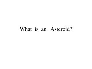 What is an Asteroid?