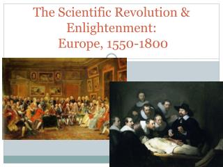 The Scientific Revolution &amp; Enlightenment: Europe, 1550-1800