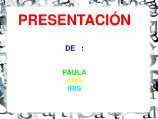 PRESENTACIÓN DE : PAULA ANA IRIS