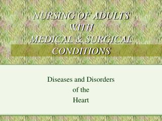 NURSING OF ADULTS WITH MEDICAL &amp; SURGICAL CONDITIONS