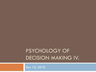 Psychology of Decision making IV.
