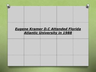Eugene Kramer D.C Attended Florida Atlantic University in 19