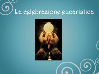 La celebrazione eucaristica