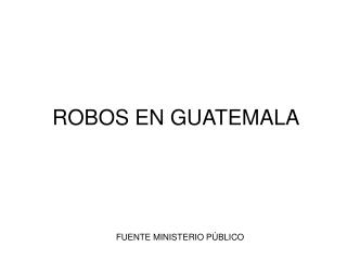 ROBOS EN GUATEMALA