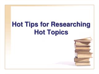 Hot Tips for Researching Hot Topics