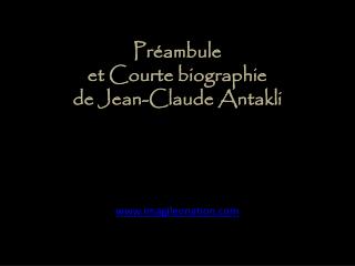 Préambule et Courte biographie de Jean-Claude Antakli