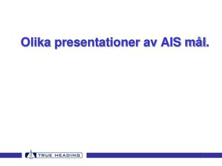 Olika presentationer av AIS mål .