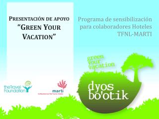 Presentación de apoyo “Green Your Vacation ”
