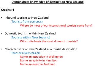 Demonstrate knowledge of destination New Zealand Credits: 4 I nbound tourism to New Zealand