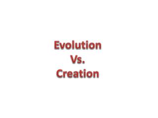 Evolution Vs. Creation