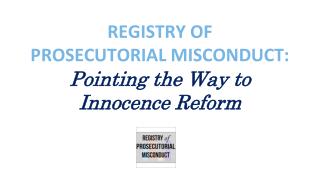 REGISTRY OF PROSECUTORIAL MISCONDUCT: Pointing the Way to Innocence Reform
