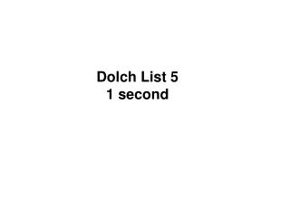 Dolch List 5 1 second