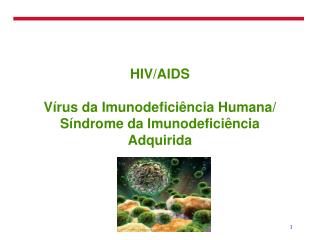 HIV/AIDS Vírus da Imunodeficiência Humana/ Síndrome da Imunodeficiência Adquirida